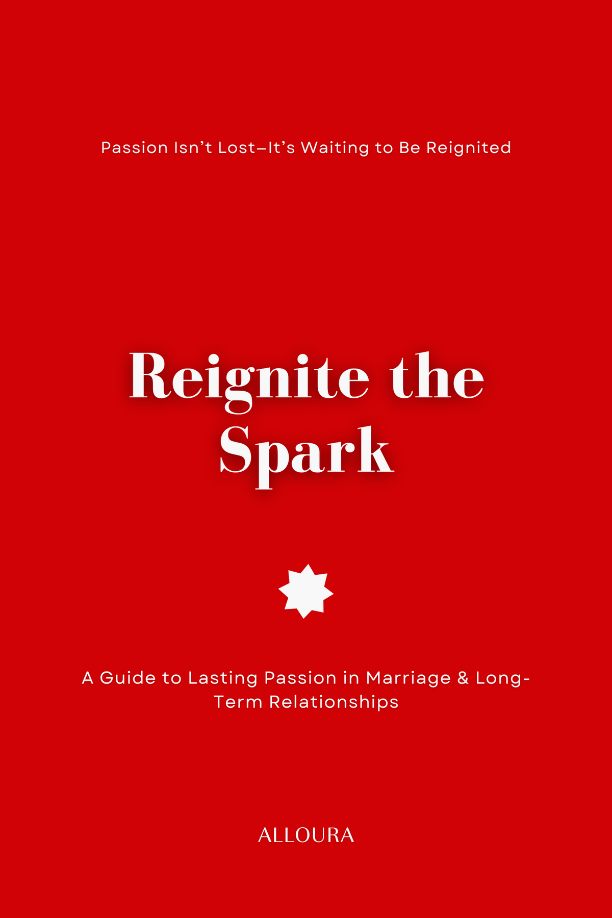 Reignite the Spark - A Guide to Lasting Passion in Marriage & Long-Term Relationships